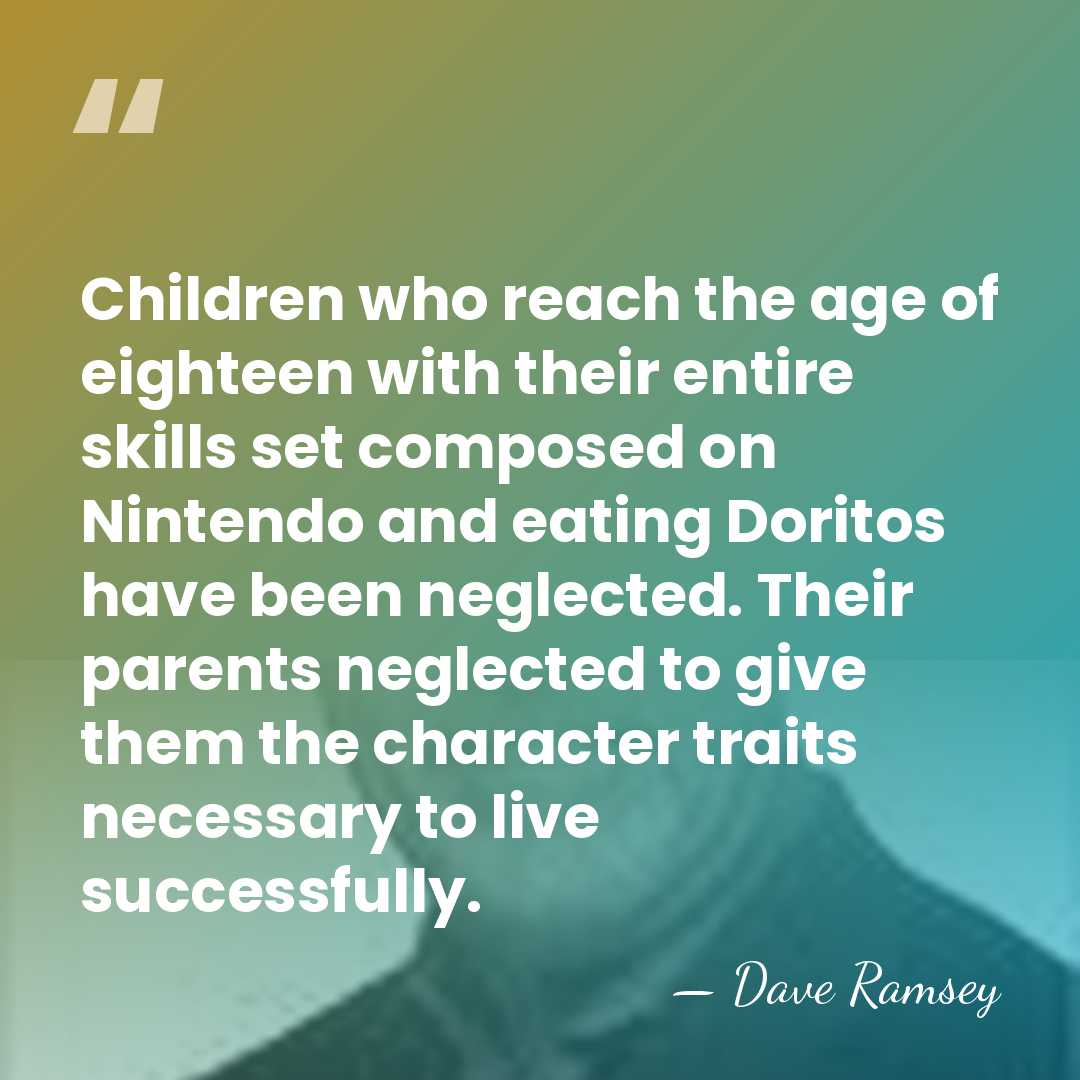 Children who reach the age of eighteen with their entire skills set&hellip; - Dave Ramsey