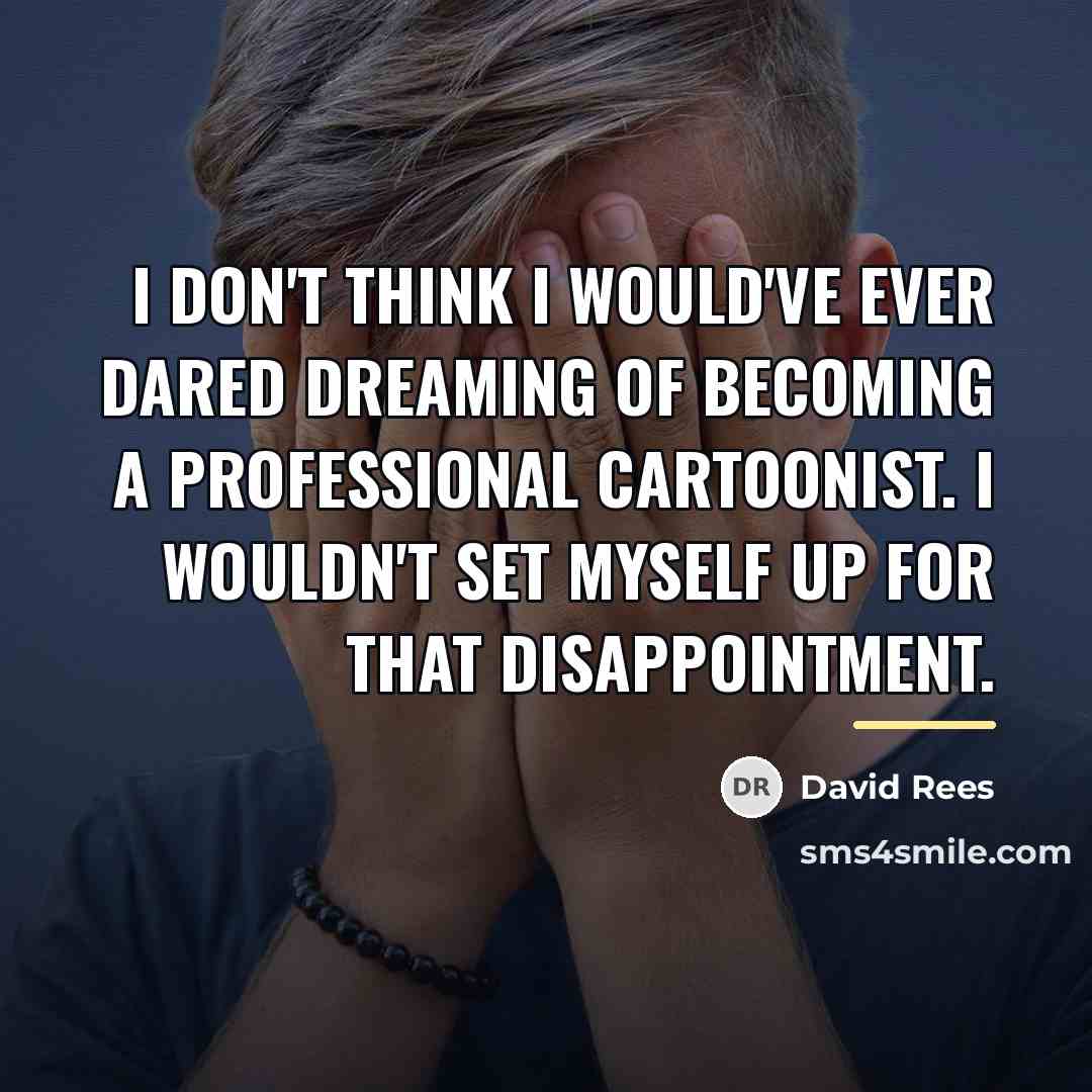“I don't think I would've ever dared dreaming of becoming…” quote by David Rees