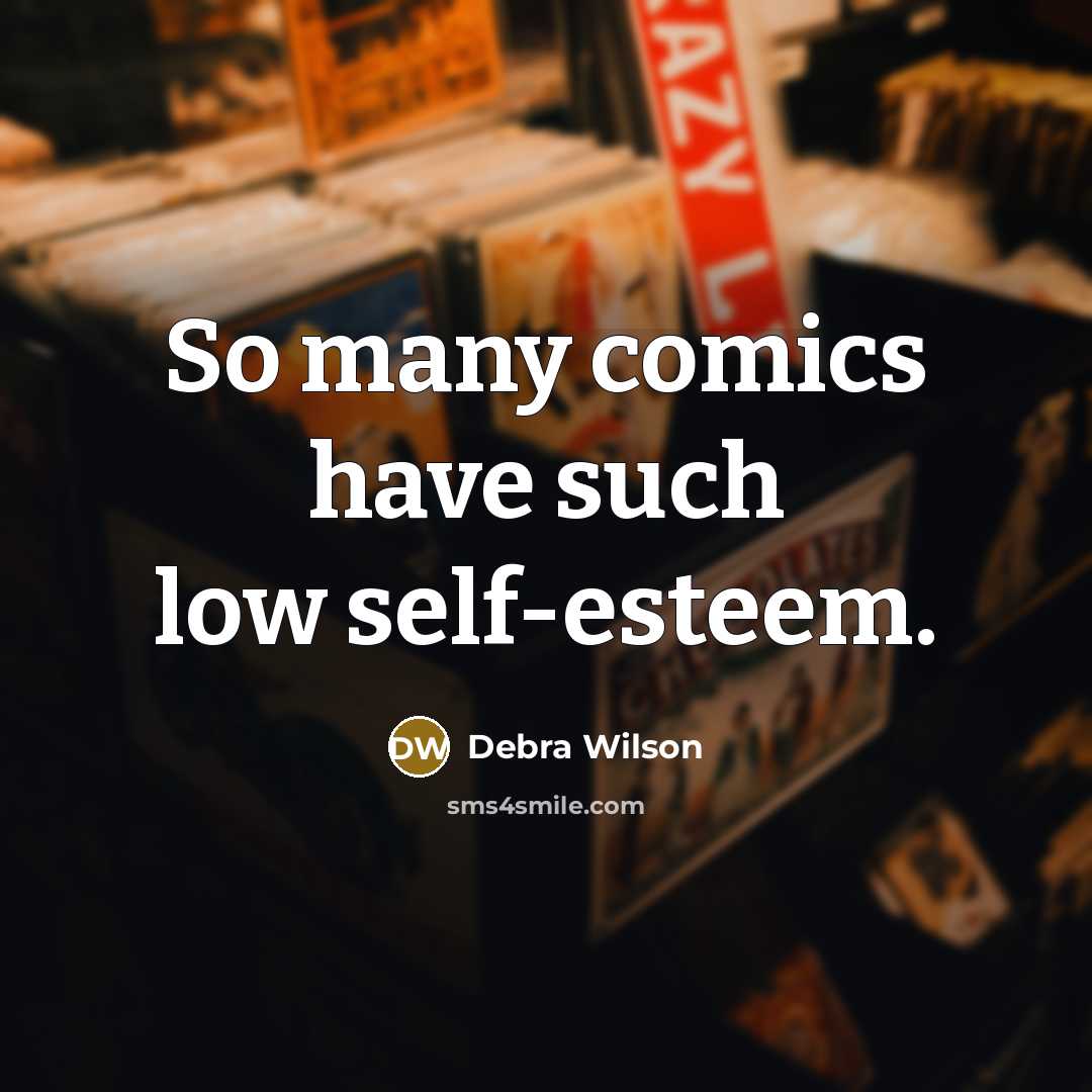 “So many comics have such low self-esteem.” quote by Debra Wilson