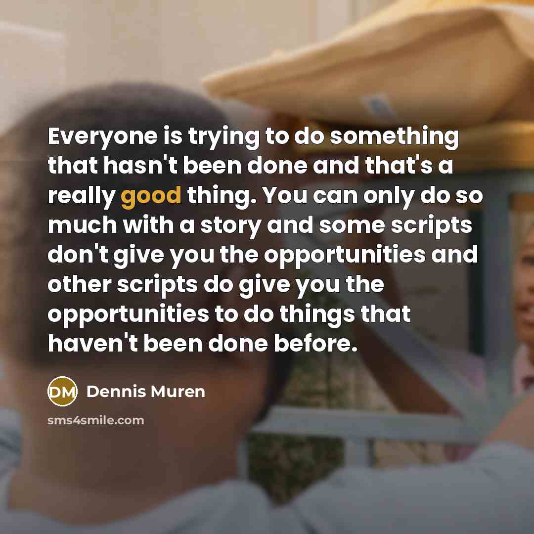 “Everyone is trying to do something that hasn't been done…” quote by Dennis Muren