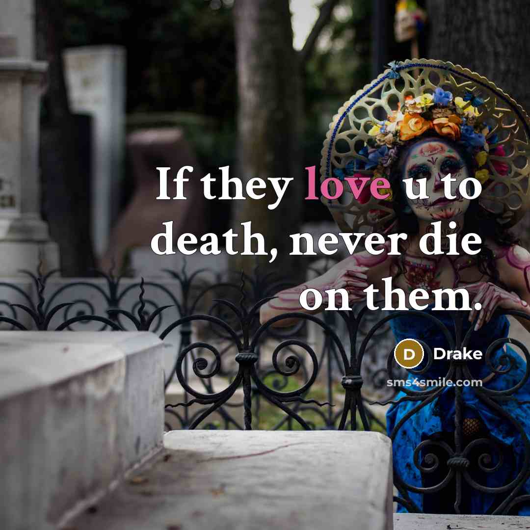 “If they love u to death, never die on them.…” quote by Drake