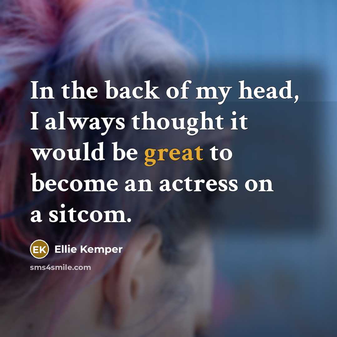 “In the back of my head, I always thought it…” quote by Ellie Kemper