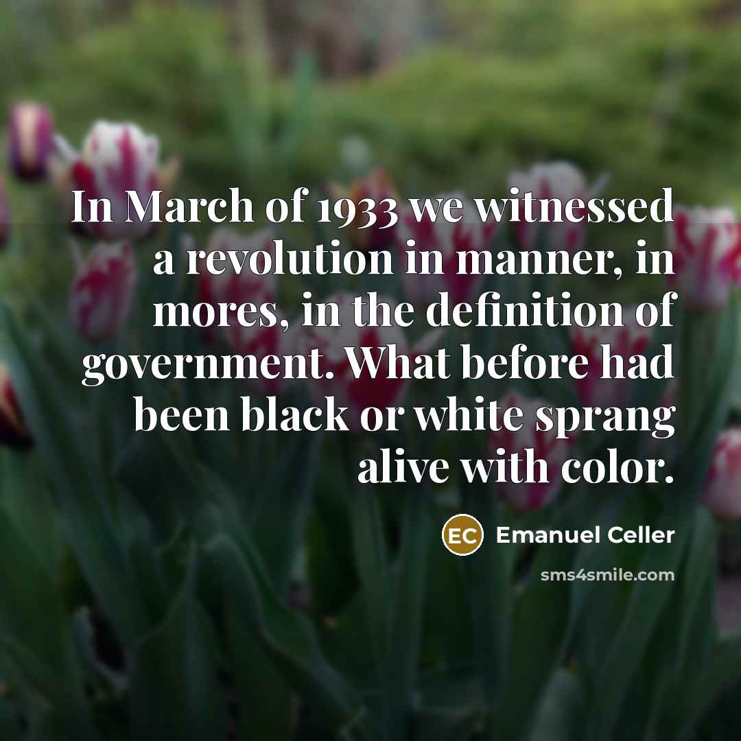 “In March of 1933 we witnessed a revolution in manner,…” quote by Emanuel Celler