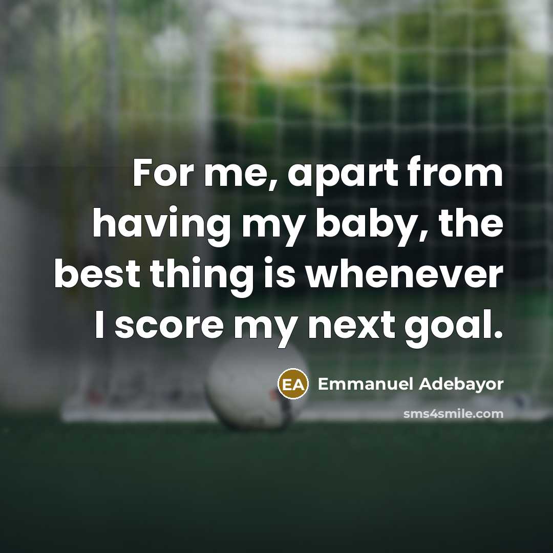 “For me, apart from having my baby, the best thing…” quote by Emmanuel Adebayor