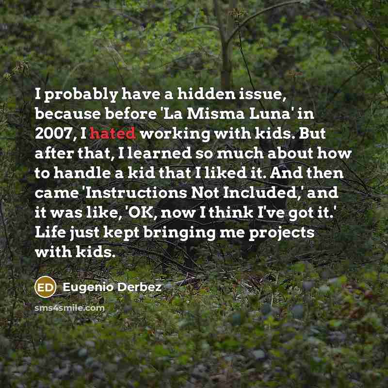 “I probably have a hidden issue, because before 'La Misma…” quote by Eugenio Derbez