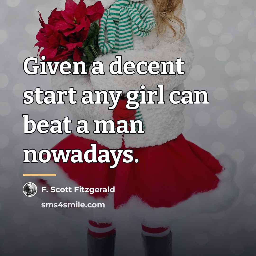 “Given a decent start any girl can beat a man…” quote by F. Scott Fitzgerald