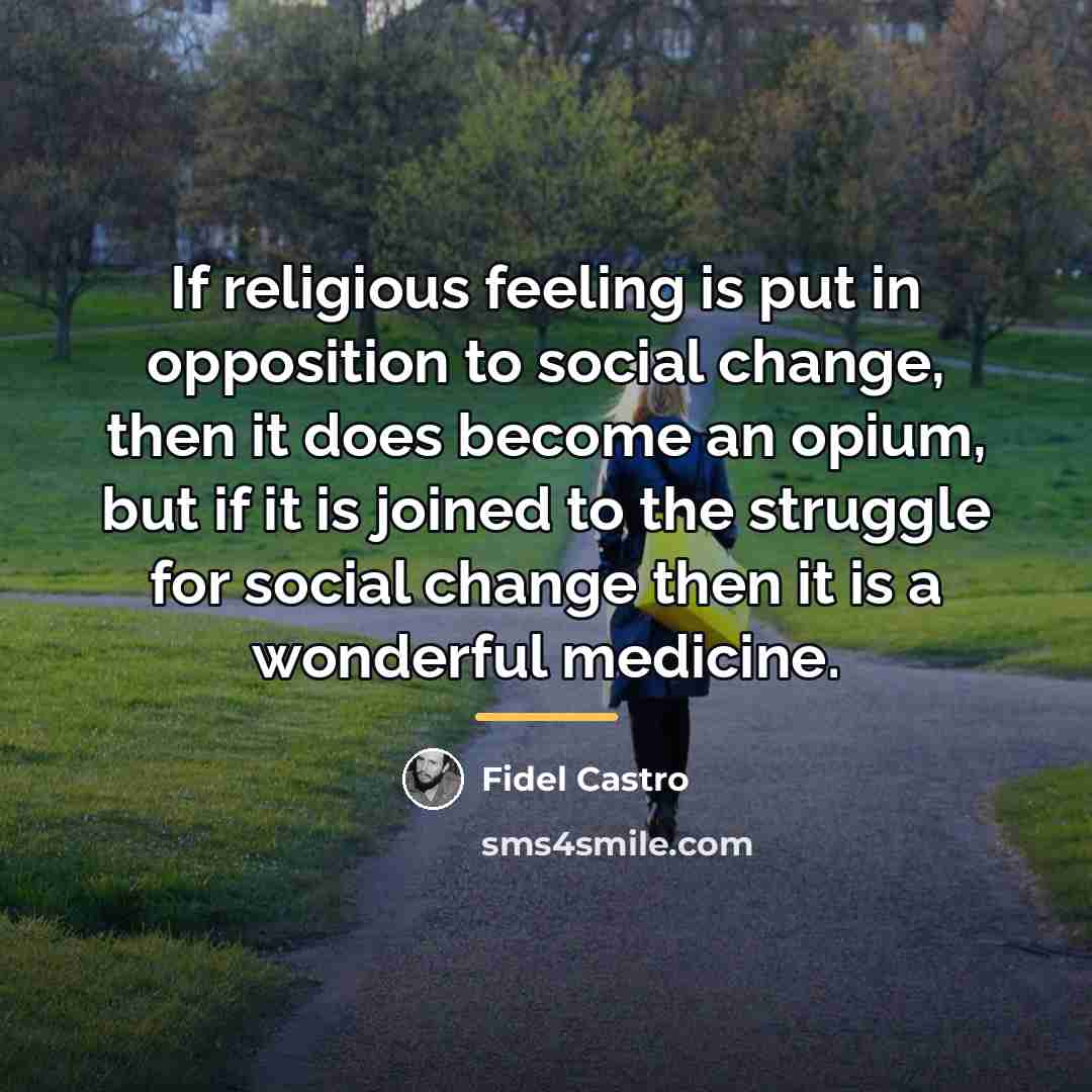 “If religious feeling is put in opposition to social change,…” quote by Fidel Castro