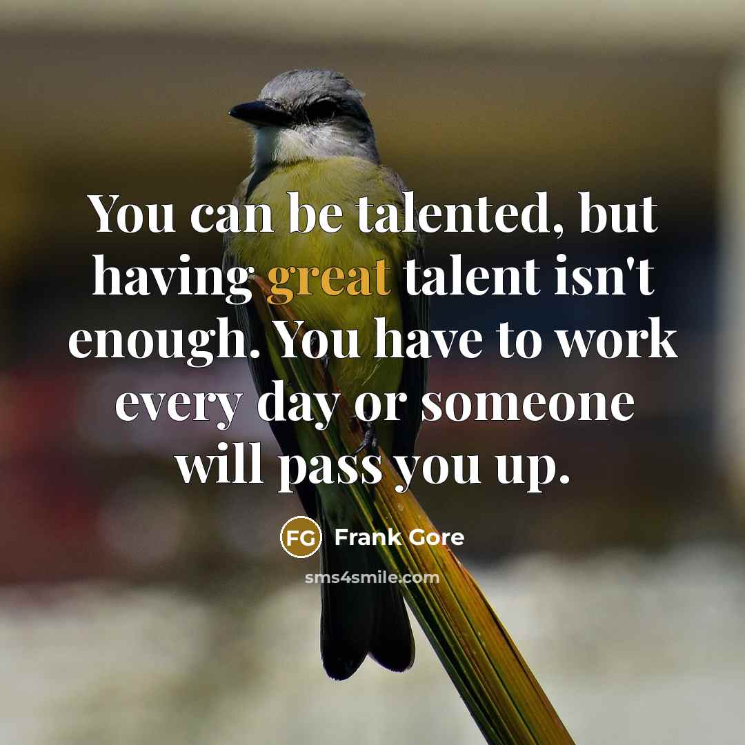 “You can be talented, but having great talent isn't enough.…” quote by Frank Gore