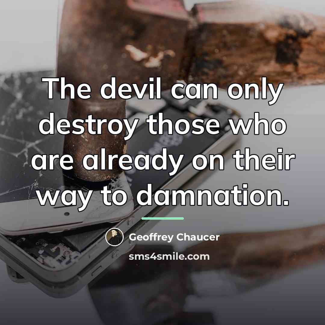 “The devil can only destroy those who are already on…” quote by Geoffrey Chaucer
