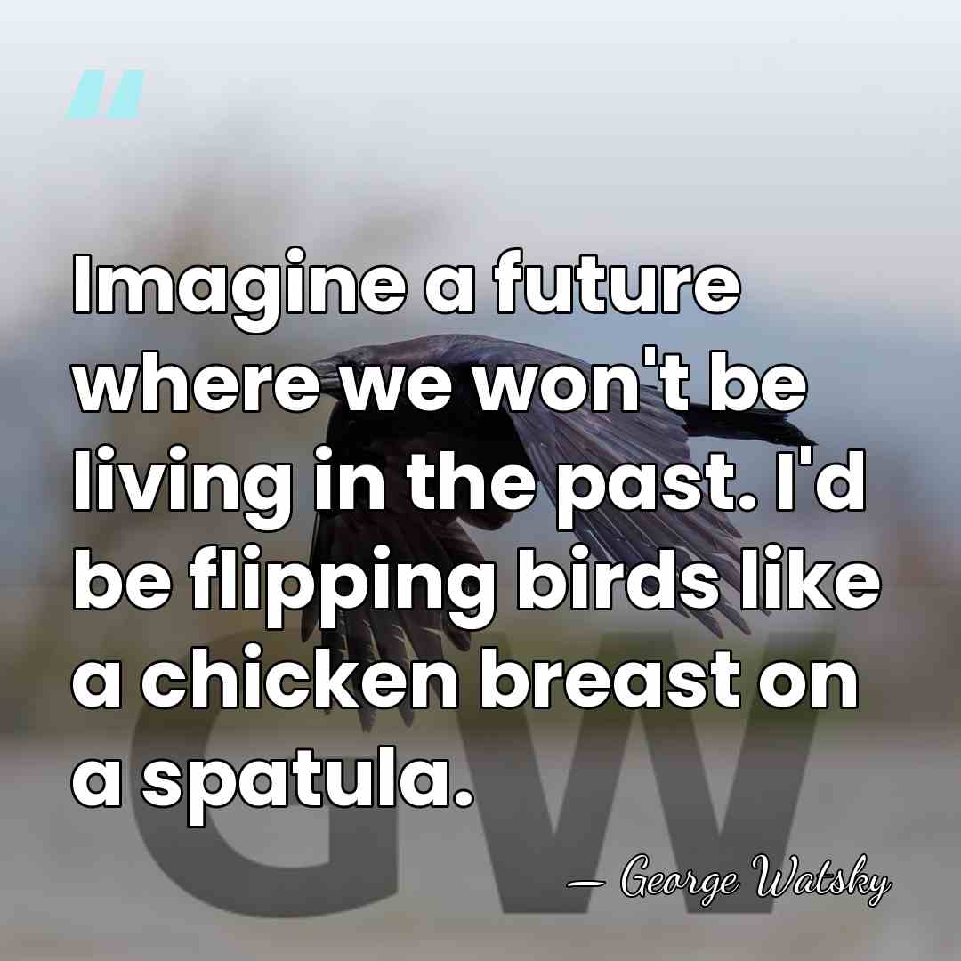 Imagine a future where we won't be living in the past. I'd&hellip; - George Watsky