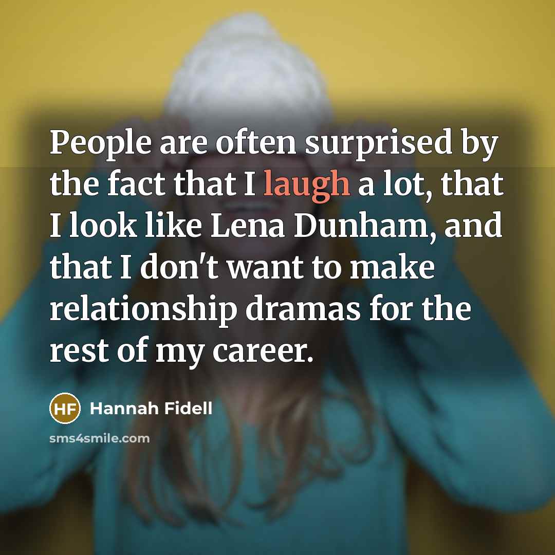 “People are often surprised by the fact that I laugh…” quote by Hannah Fidell