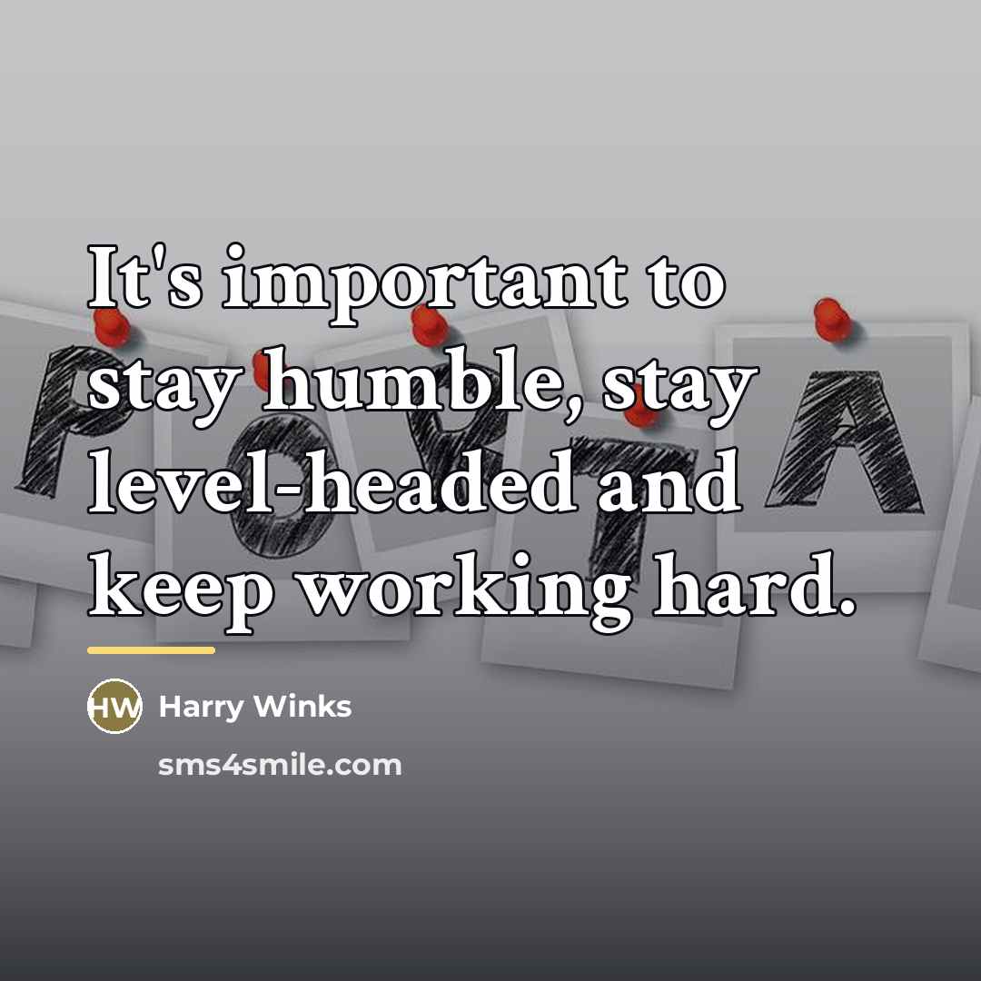 “It's important to stay humble, stay level-headed and keep working…” quote by Harry Winks