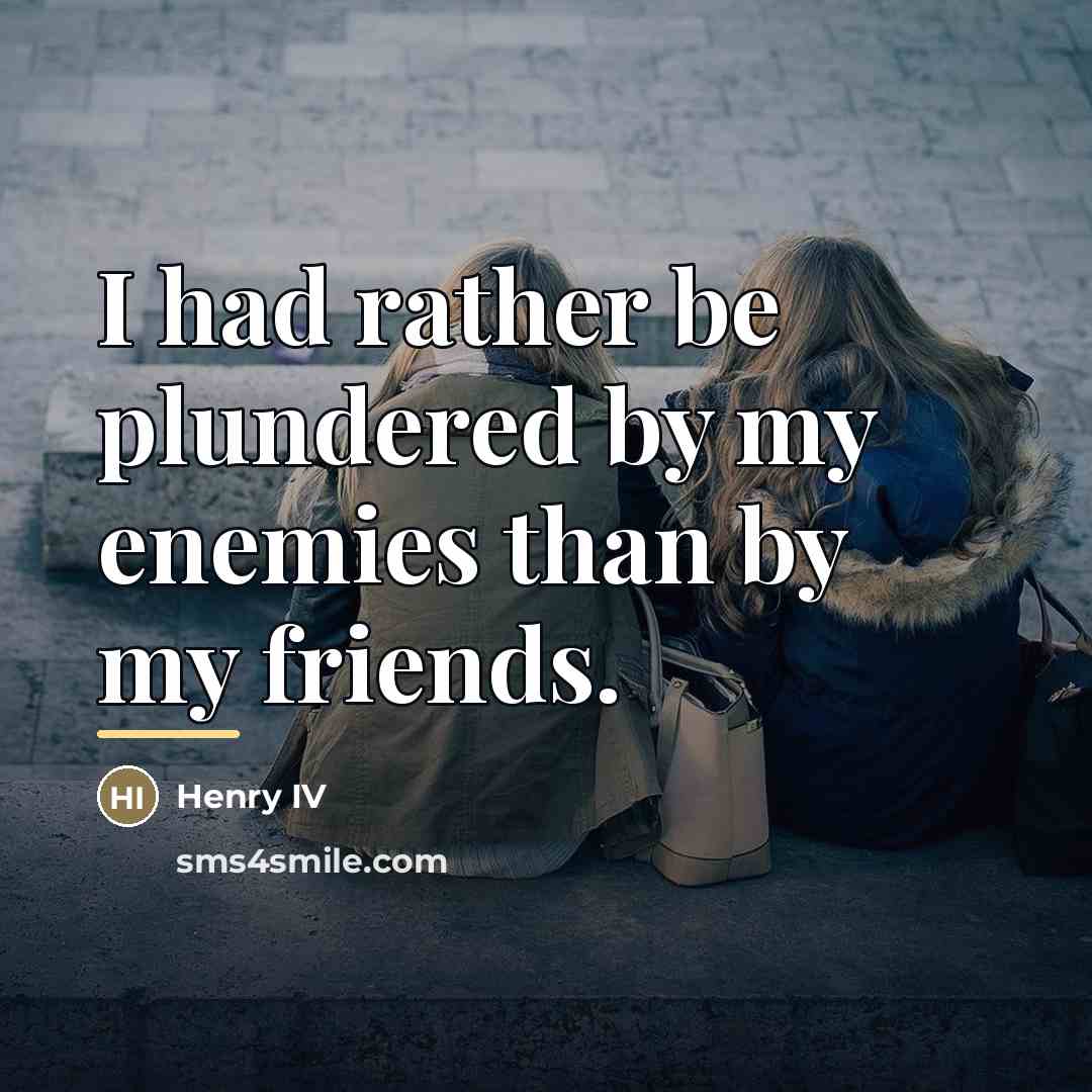 “I had rather be plundered by my enemies than by…” quote by Henry IV