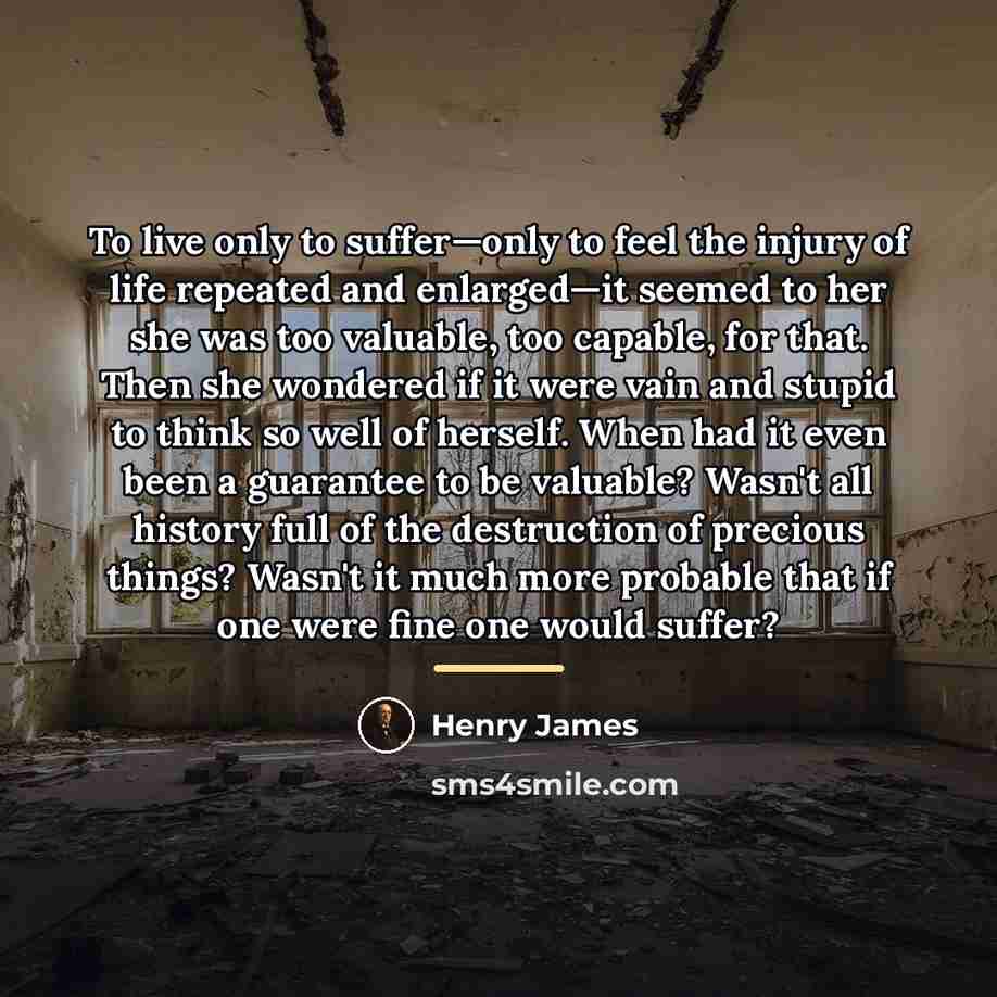 “To live only to suffer—only to feel the injury of…” quote by Henry James