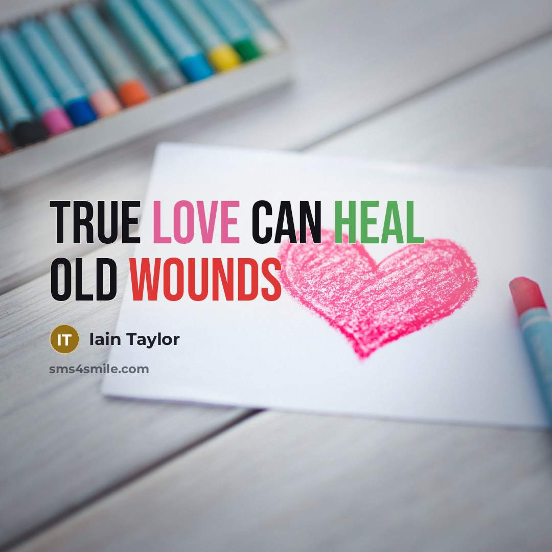 “True love can heal old wounds” quote by Iain Taylor