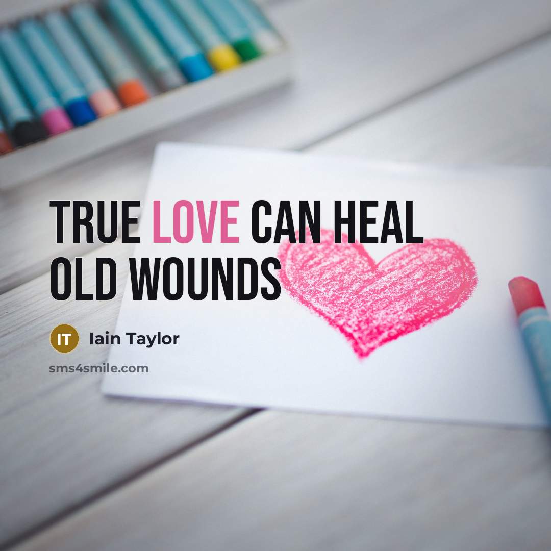 “True love can heal old wounds…” quote by Iain Taylor