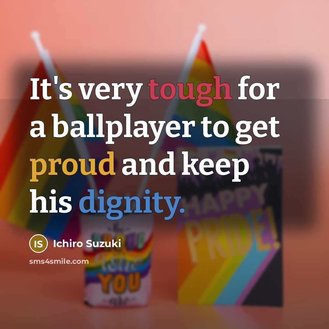 “It's very tough for a ballplayer to get proud and…” quote by Ichiro Suzuki