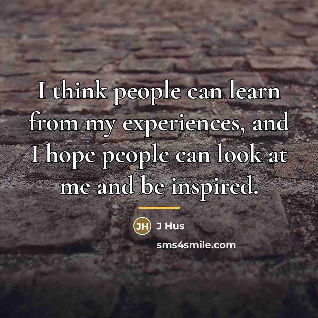 “I think people can learn from my experiences, and I…” quote by J Hus