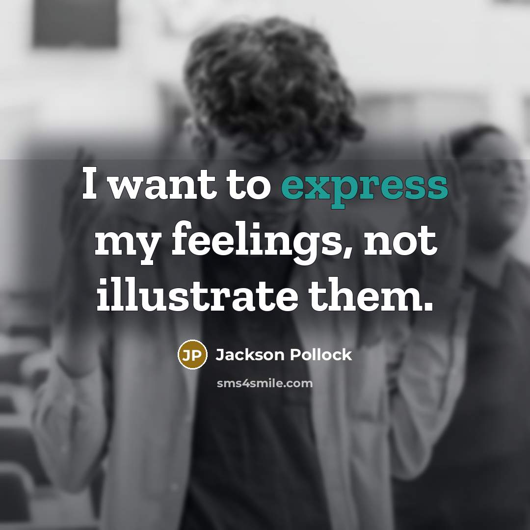 “I want to express my feelings, not illustrate them.…” quote by Jackson Pollock