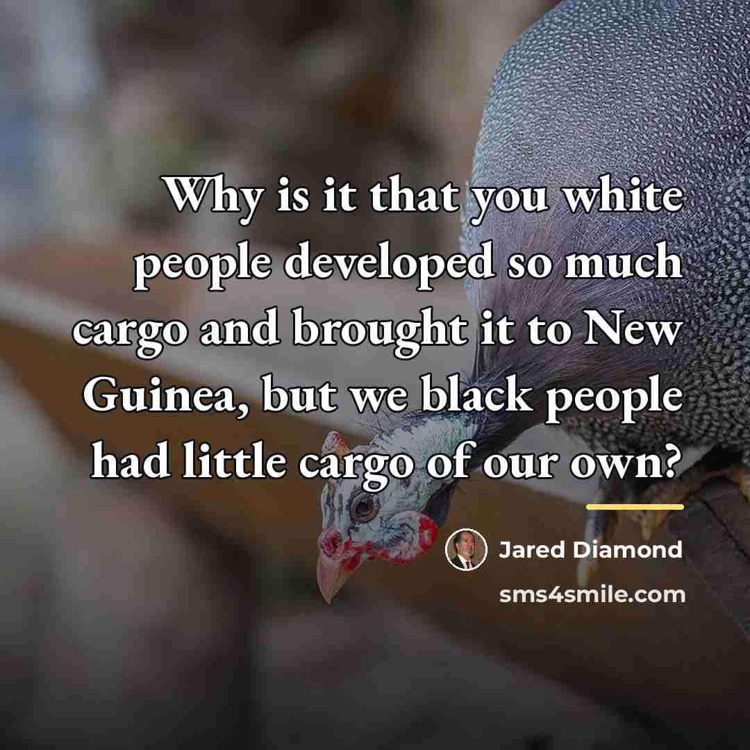 “Why is it that you white people developed so much…” quote by Jared Diamond