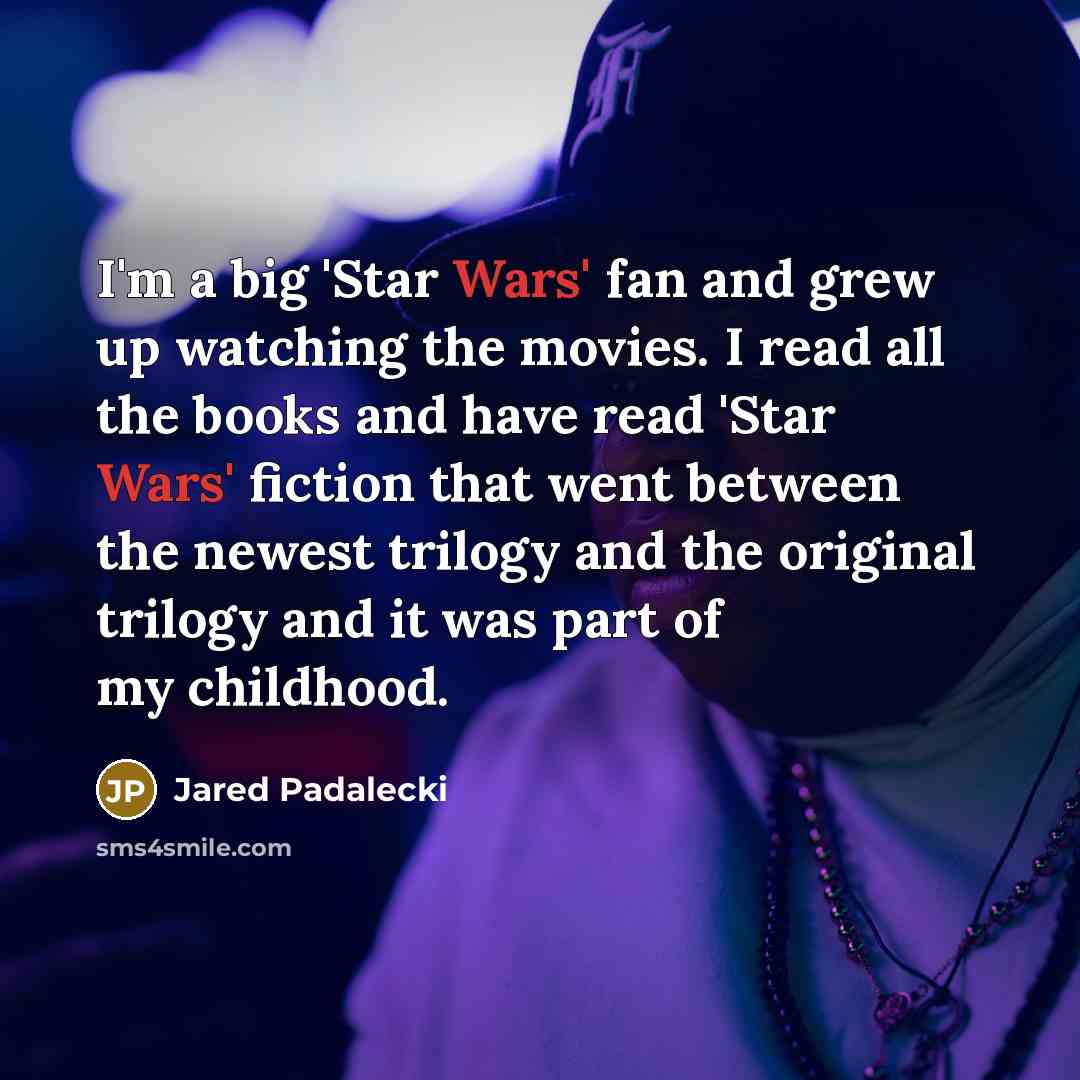 “I'm a big 'Star Wars' fan and grew up watching…” quote by Jared Padalecki
