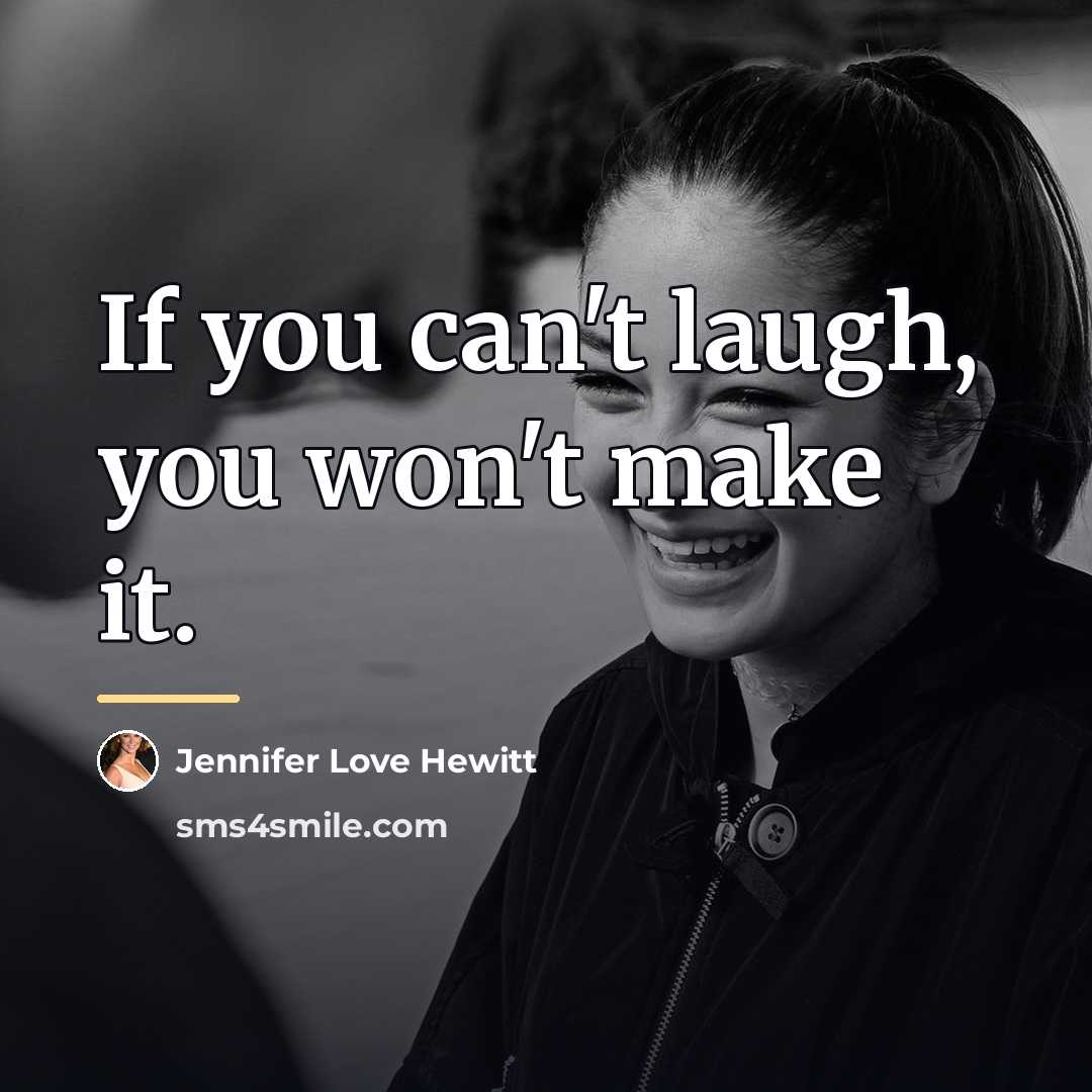 “If you can't laugh, you won't make it.…” quote by Jennifer Love Hewitt