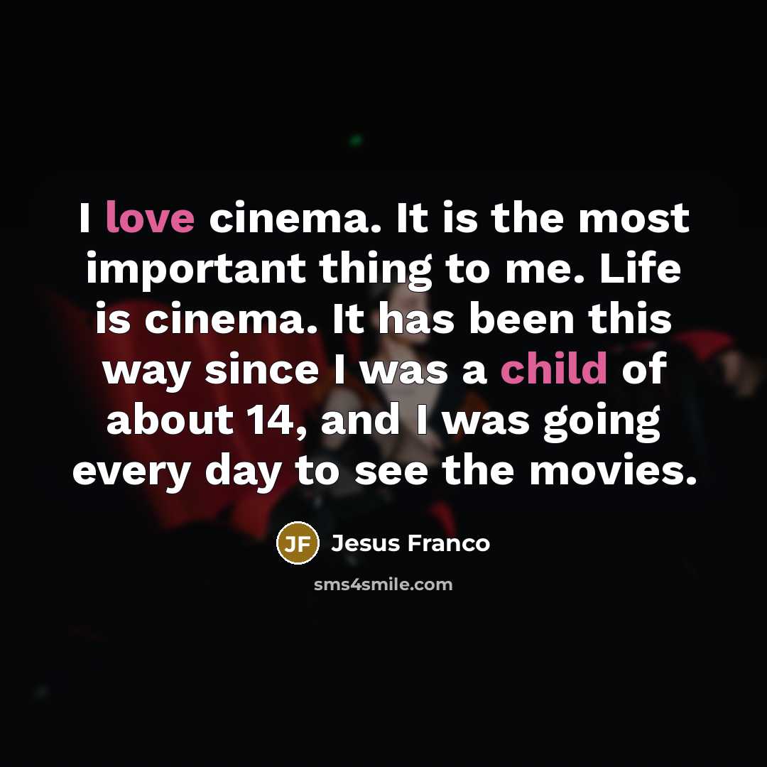 “I love cinema. It is the most important thing to…” quote by Jesus Franco