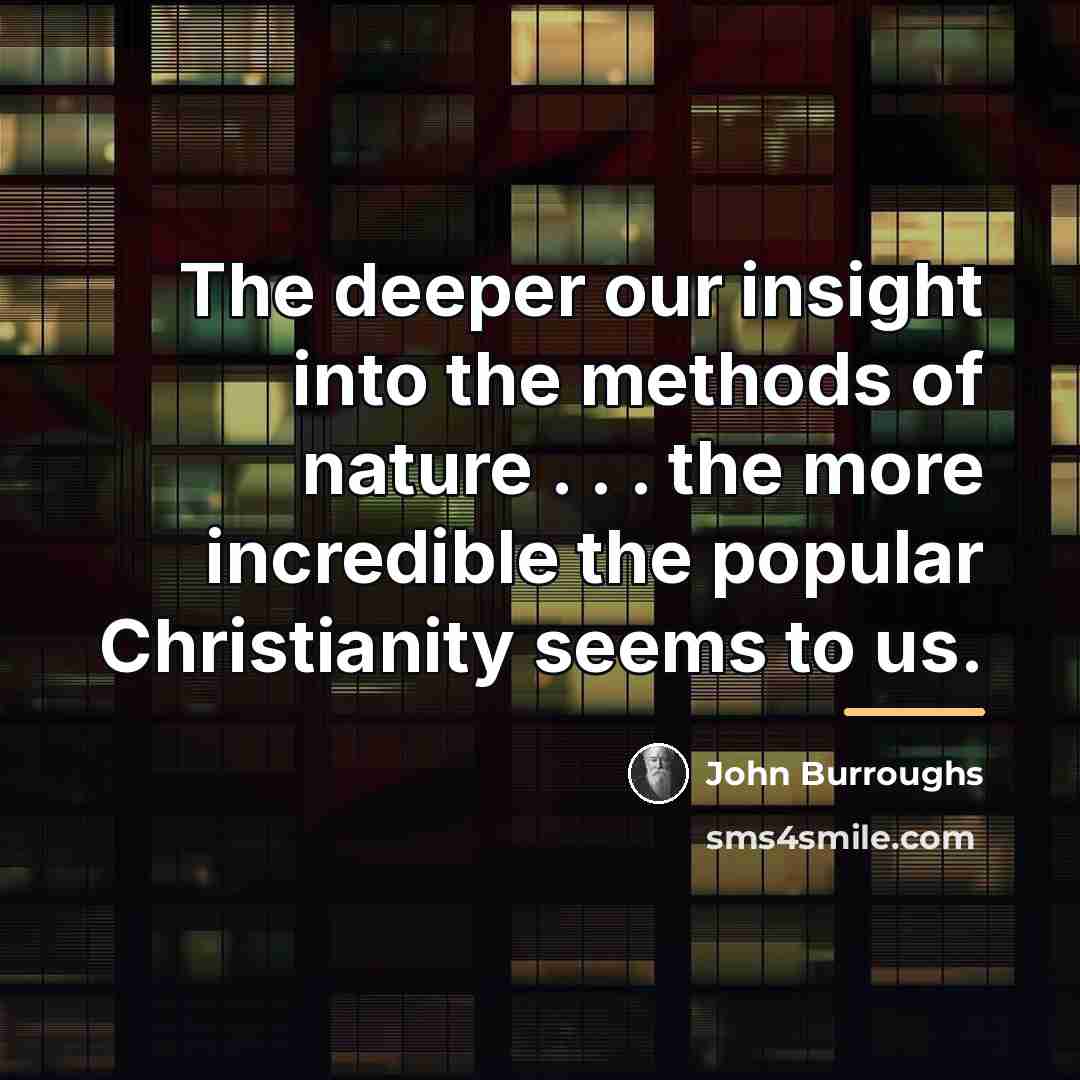 “The deeper our insight into the methods of nature .…” quote by John Burroughs