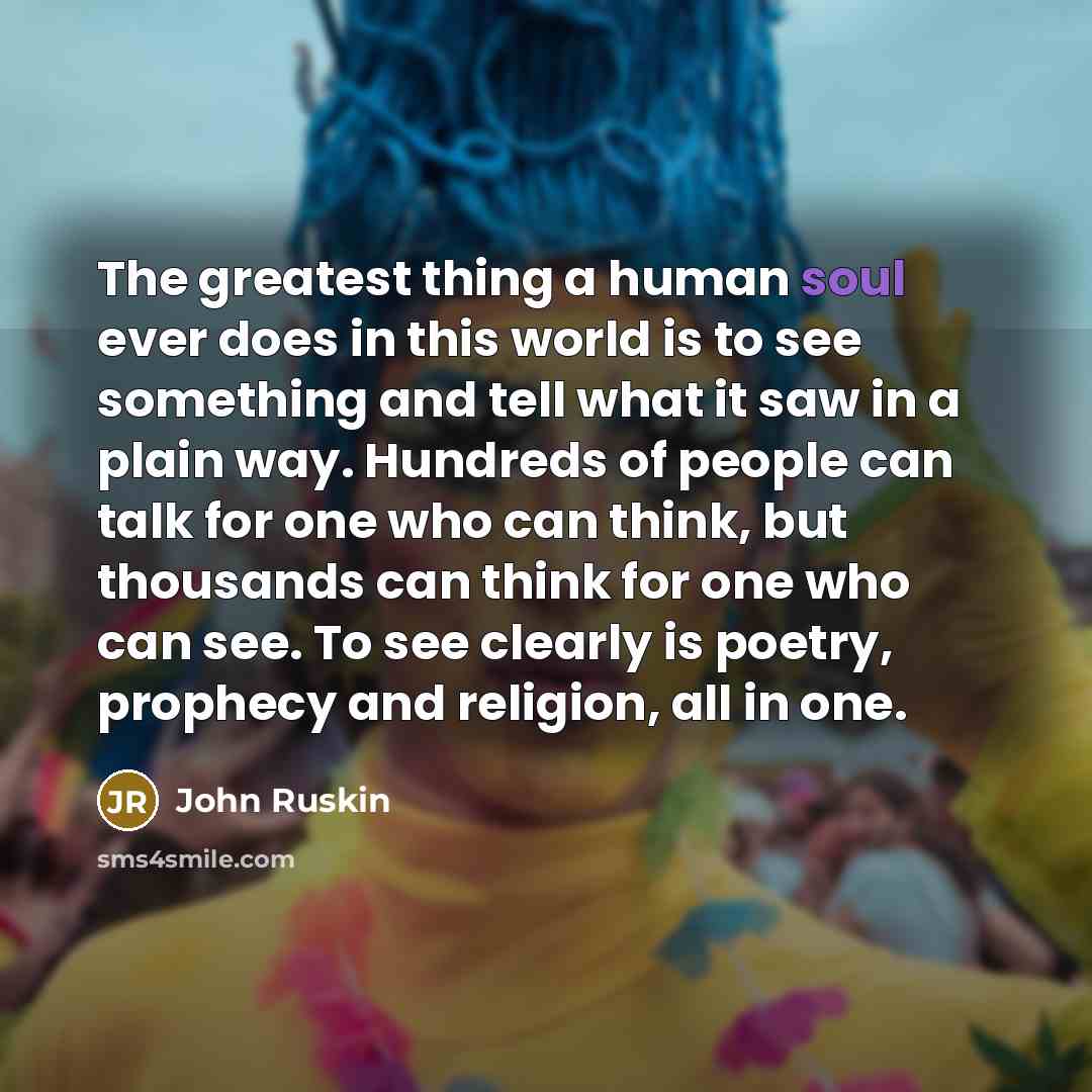 “The greatest thing a human soul ever does in this…” quote by John Ruskin