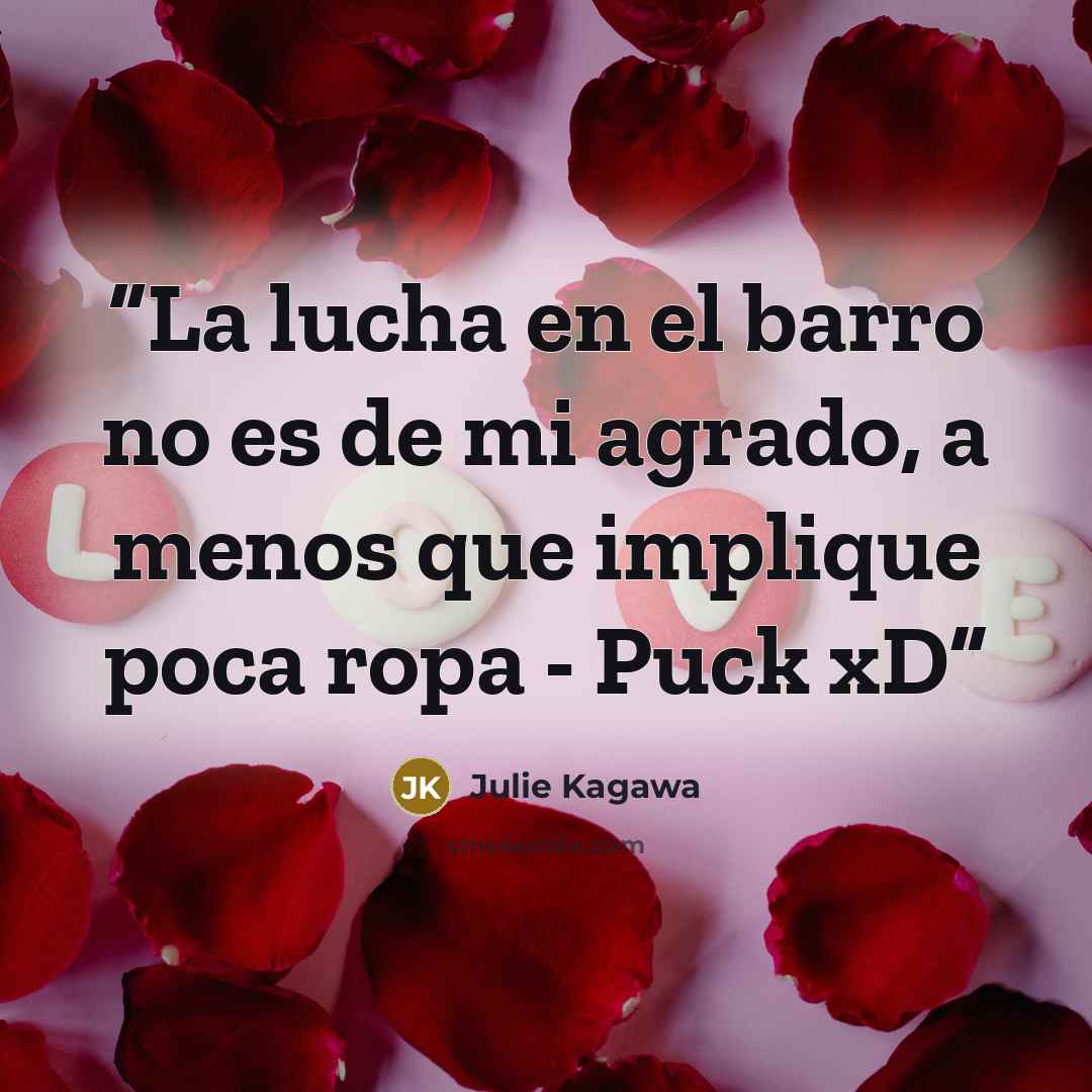 “La lucha en el barro no es de mi agrado, a menos que implique poca ropa - Puck xD” quote by Julie Kagawa