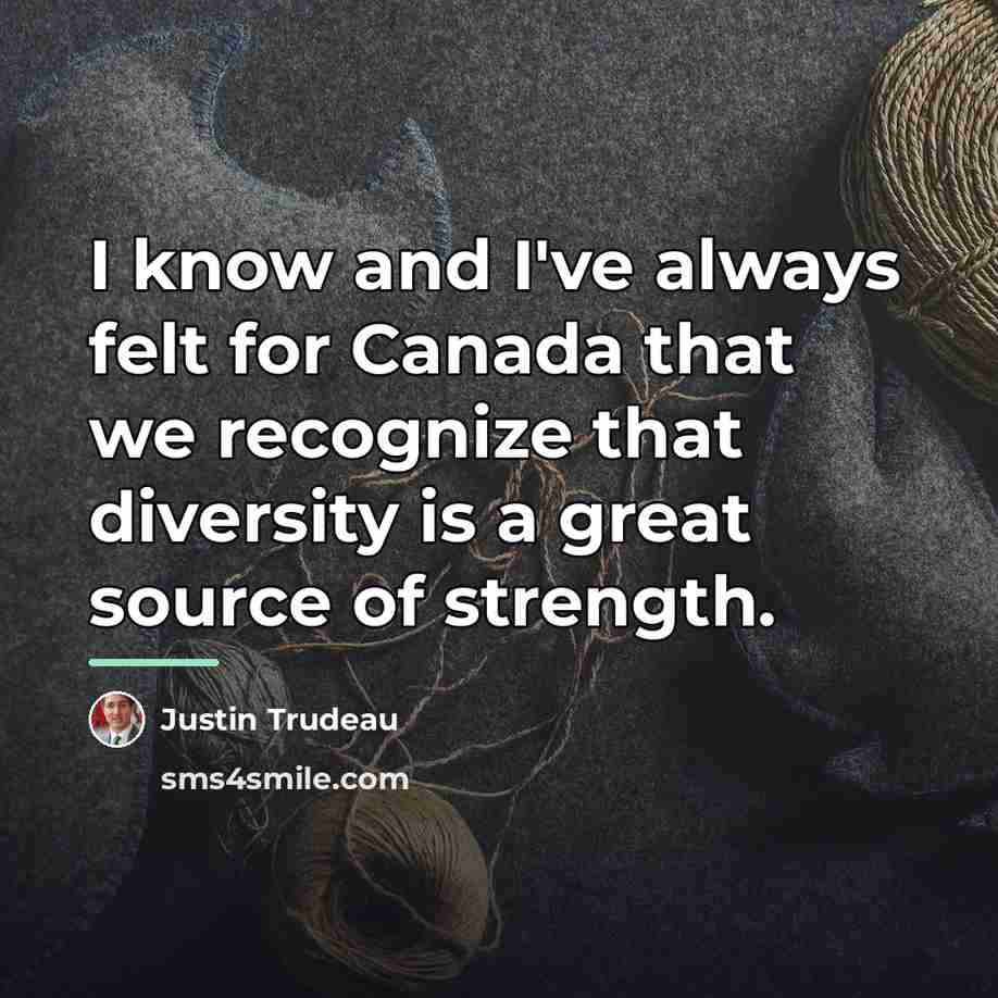 “I know and I've always felt for Canada that we…” quote by Justin Trudeau