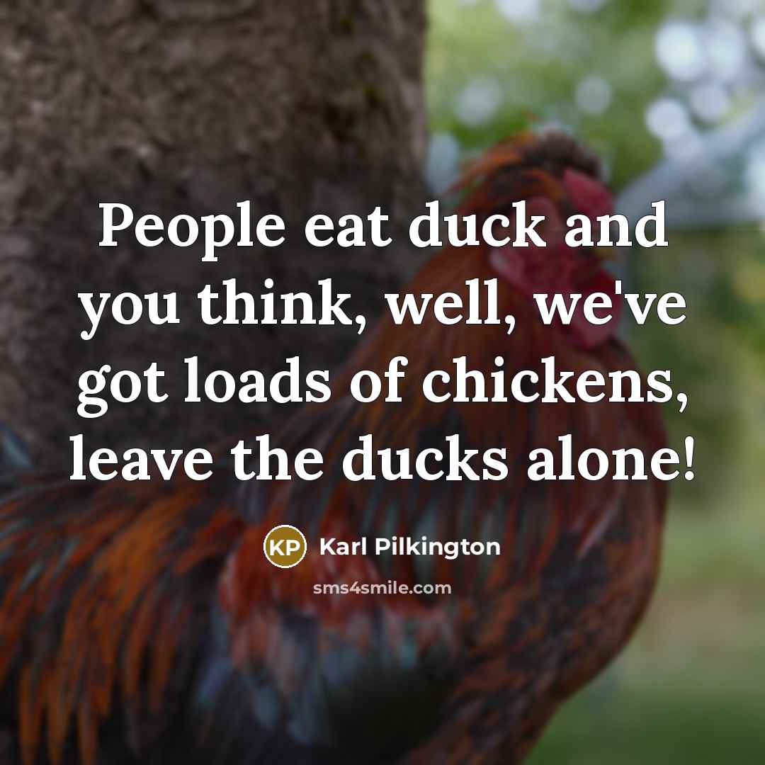 “People eat duck and you think, well, we've got loads…” quote by Karl Pilkington