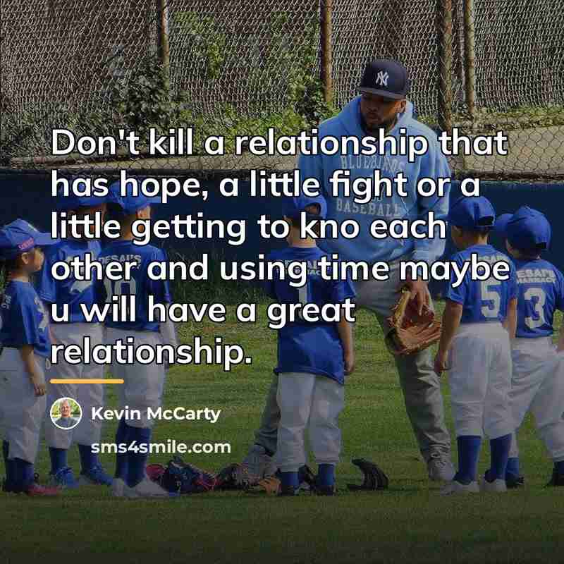 “Don't kill a relationship that has hope, a little fight…” quote by Kevin McCarty