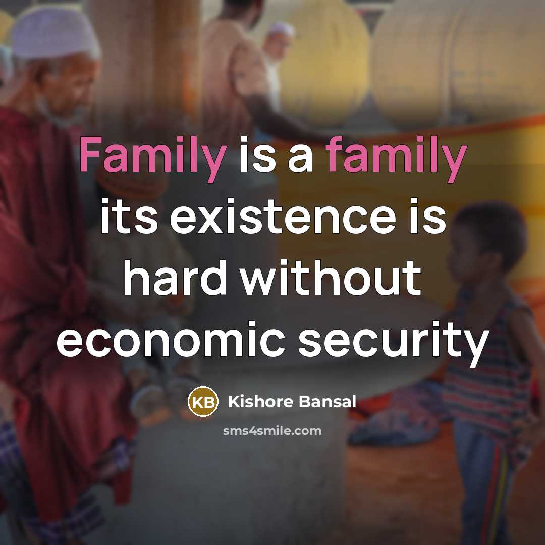 “Family is a family its existence is hard without economic…” quote by Kishore Bansal
