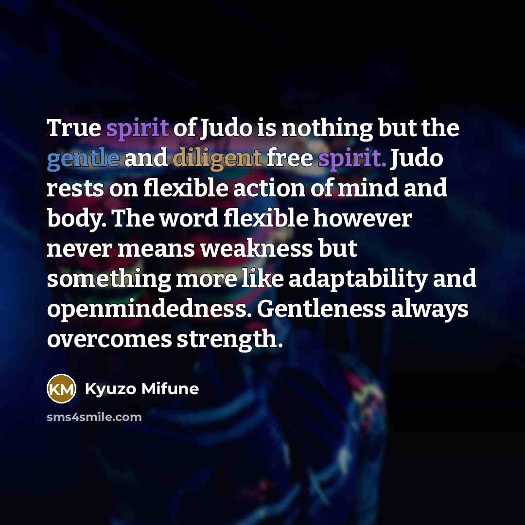 “True spirit of Judo is nothing but the gentle and…” quote by Kyuzo Mifune