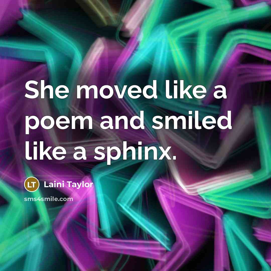 “She moved like a poem and smiled like a sphinx.…” quote by Laini Taylor