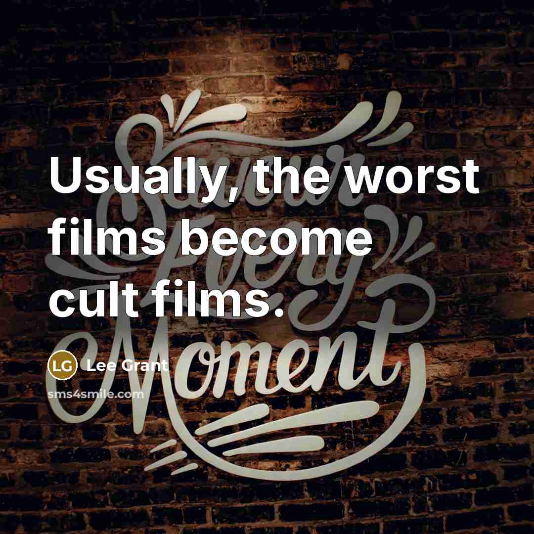 “Usually, the worst films become cult films.…” quote by Lee Grant