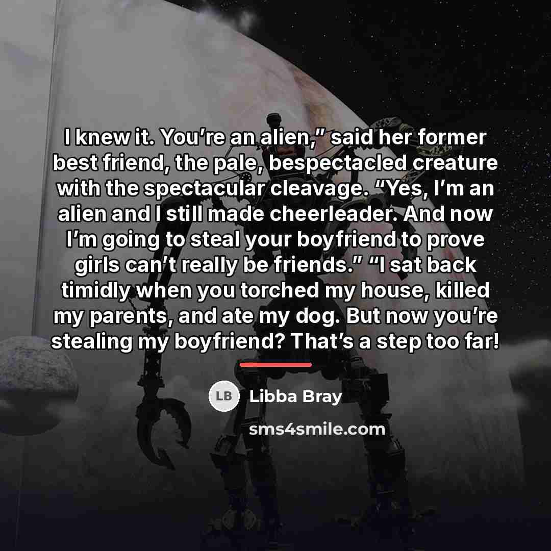 “I knew it. You’re an alien,” said her former best…” quote by Libba Bray