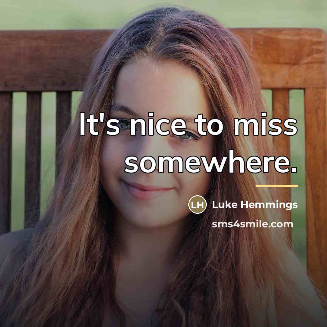 “It's nice to miss somewhere.…” quote by Luke Hemmings