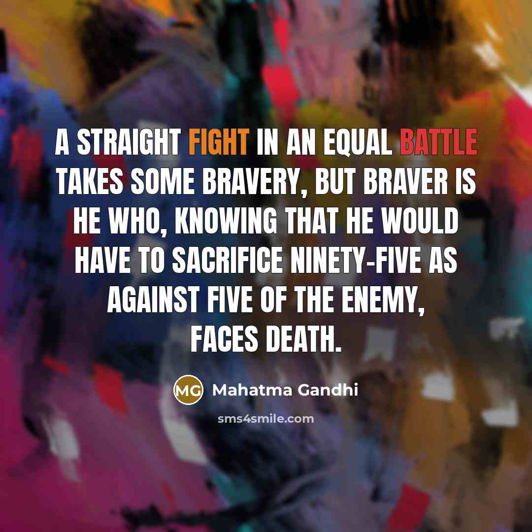 “A straight fight in an equal battle takes some bravery,…” quote by Mahatma Gandhi