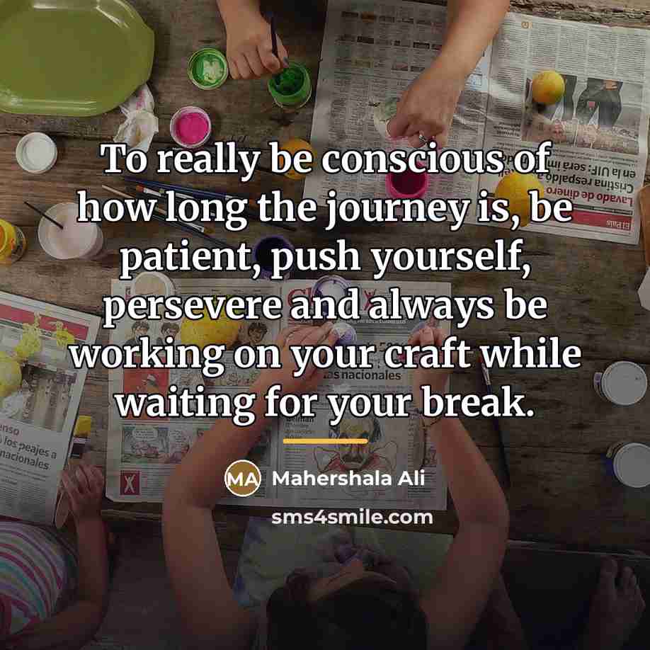 “To really be conscious of how long the journey is,…” quote by Mahershala Ali