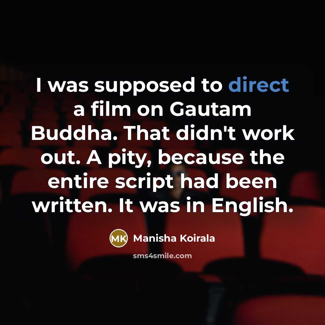 “I was supposed to direct a film on Gautam Buddha.…” quote by Manisha Koirala