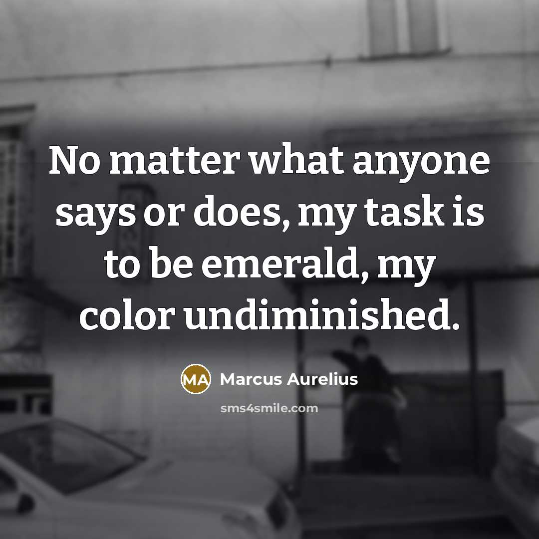 “No matter what anyone says or does, my task is…” quote by Marcus Aurelius