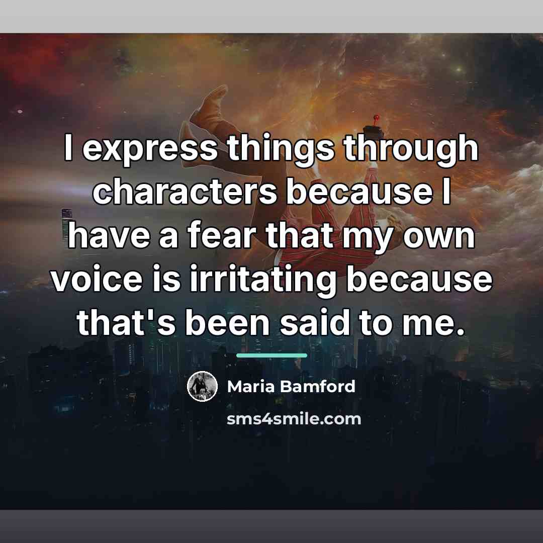 “I express things through characters because I have a fear…” quote by Maria Bamford