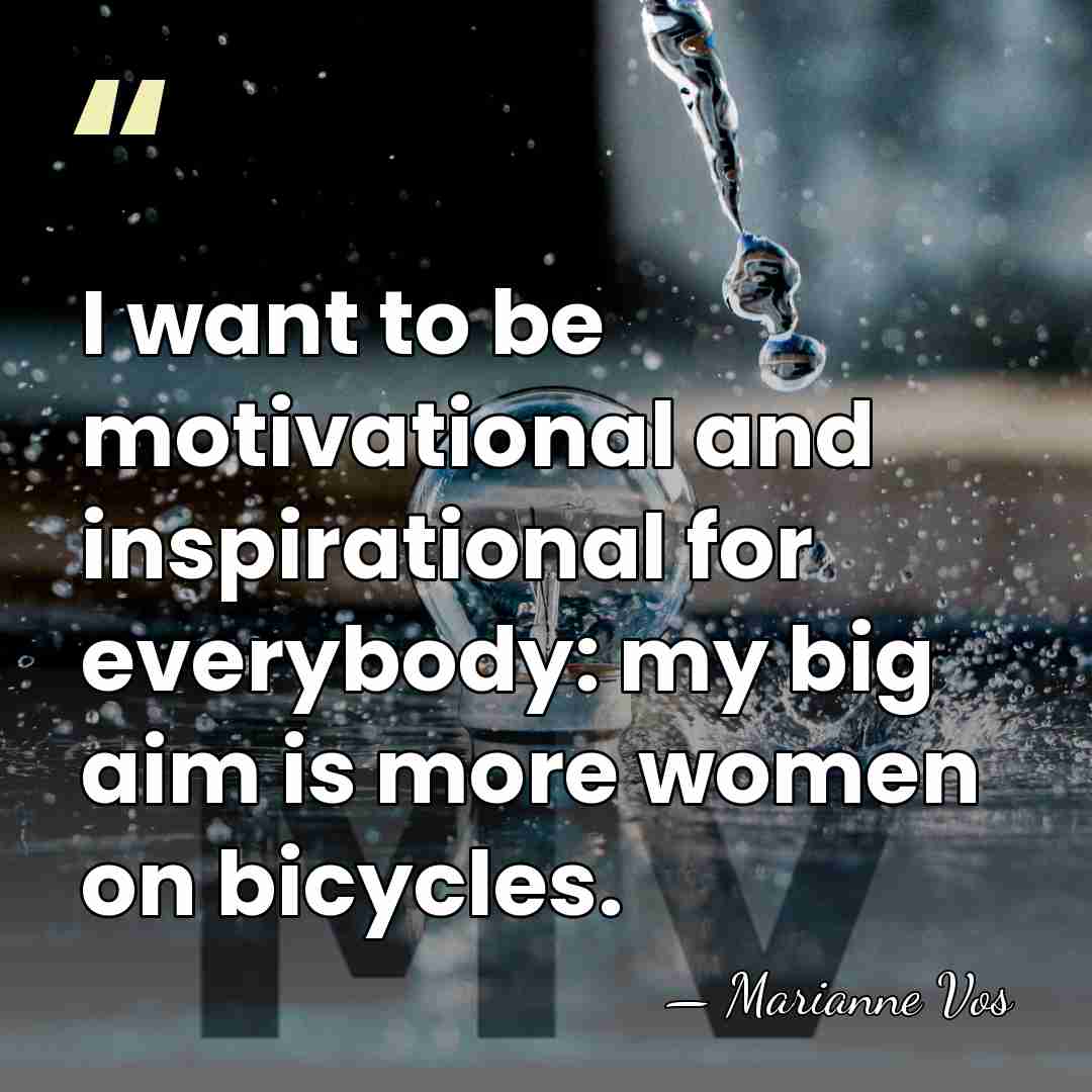 I want to be motivational and inspirational for everybody: my big aim&hellip; - Marianne Vos
