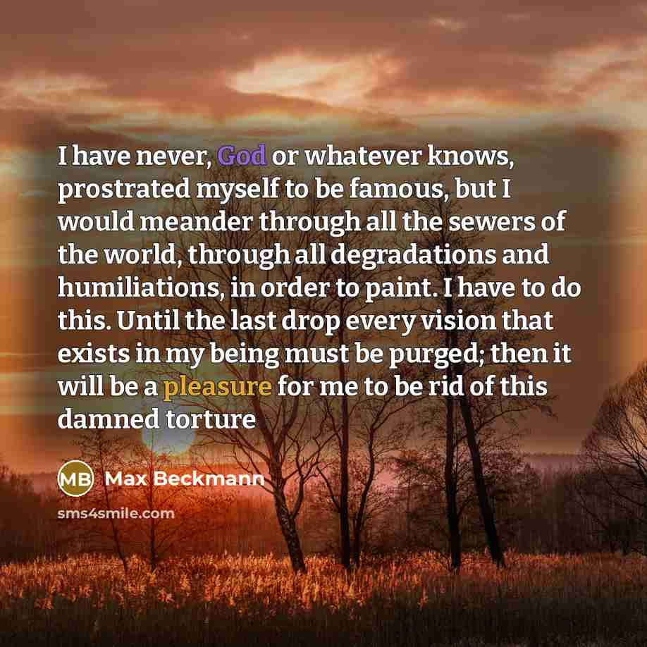 “I have never, God or whatever knows, prostrated myself to…” quote by Max Beckmann