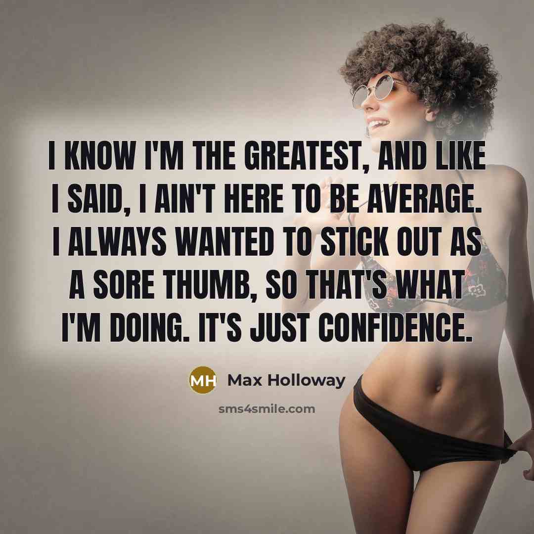 “I know I'm the greatest, and like I said, I…” quote by Max Holloway