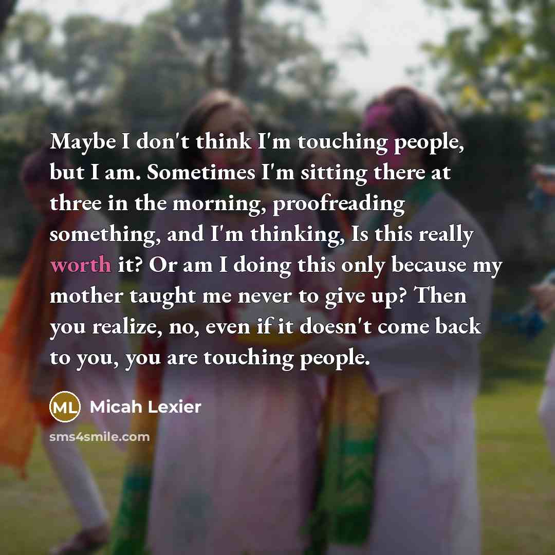 “Maybe I don't think I'm touching people, but I am.…” quote by Micah Lexier