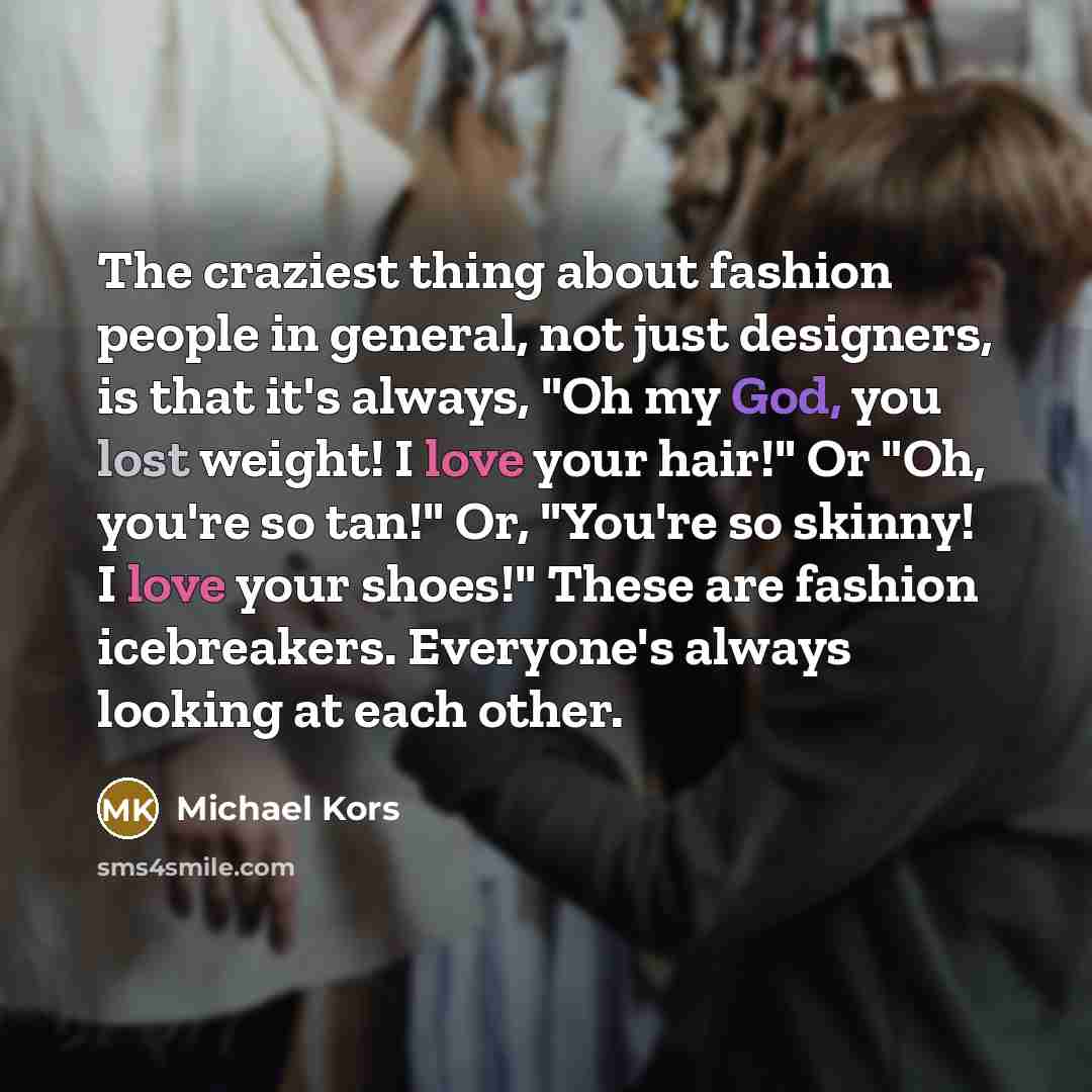 “The craziest thing about fashion people in general, not just…” quote by Michael Kors