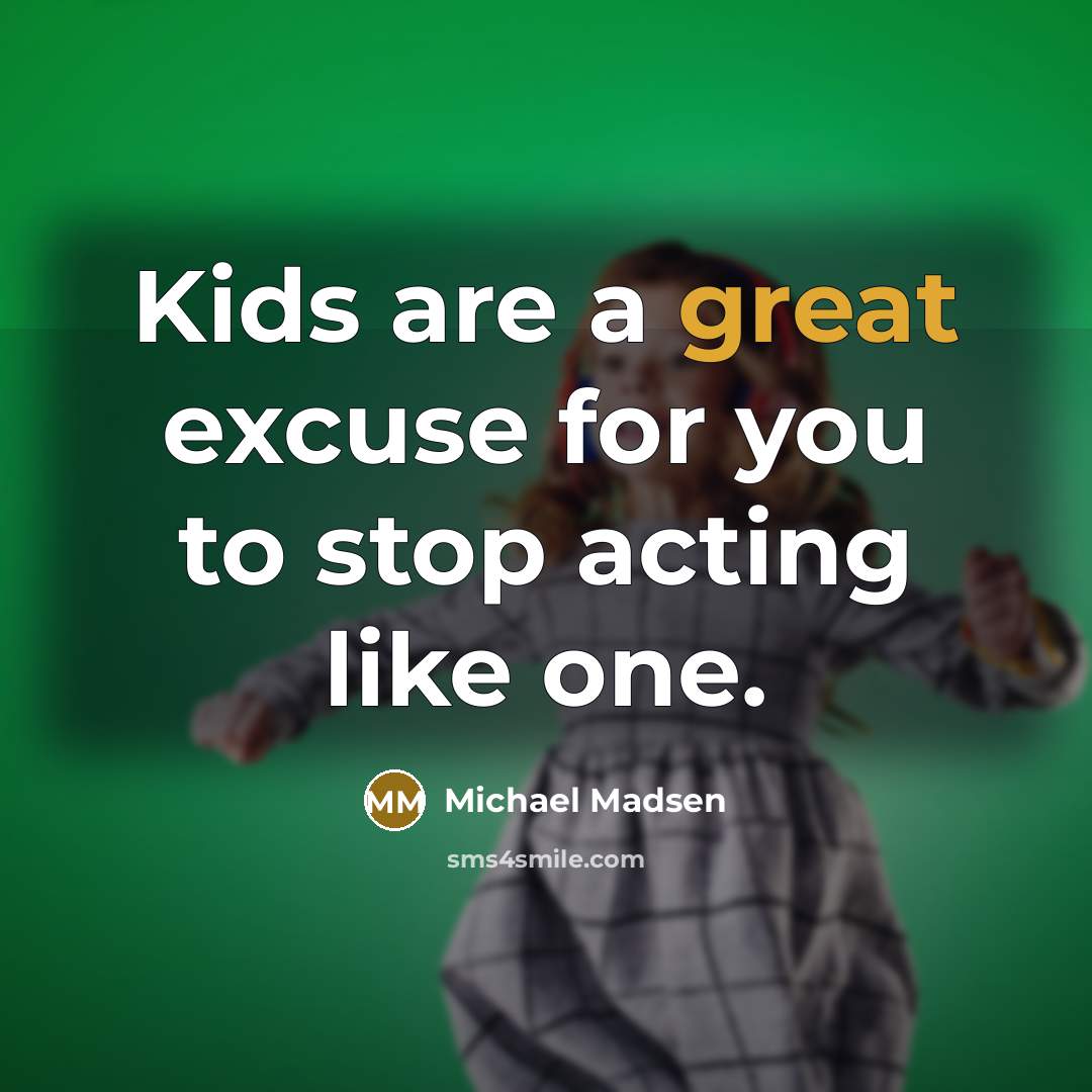 “Kids are a great excuse for you to stop acting…” quote by Michael Madsen
